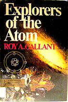 Explorers of the Atom by Roy A. Gallant