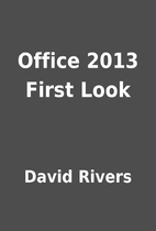 Office 2013 First Look by David Rivers