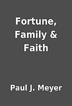 Fortune, Family & Faith by Paul J. Meyer