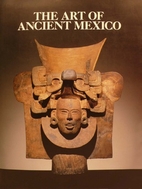 Art of Ancient Mexico by Marianne (ed) RYAN