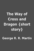 The Way of Cross and Dragon {short story} by…