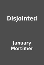 Disjointed by January Mortimer