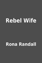 Rebel Wife by Rona Randall