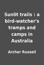 Sunlit trails : a bird-watcher's tramps and…