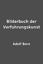 Bilderbuch der Verfuhrungskunst by Adolf…
