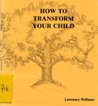 How to Transform Your Child by Lawrence…