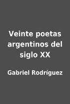 Veinte poetas argentinos del siglo XX by…