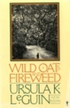Wild Oats and Fireweed: New Poems by Ursula…