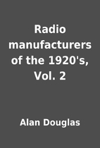 Radio manufacturers of the 1920's, Vol. 2 by…
