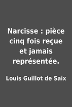 Narcisse : pièce cinq fois reçue et…