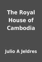 The Royal House of Cambodia by Julio A…
