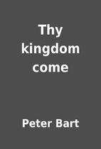 Thy kingdom come by Peter Bart
