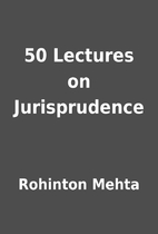 50 Lectures on Jurisprudence by Rohinton…