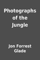 Photographs of the Jungle by Jon Forrest…
