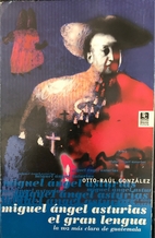 Miguel Angel Asturias, el gran lengua : la…