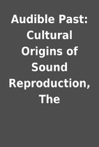 Audible Past: Cultural Origins of Sound…