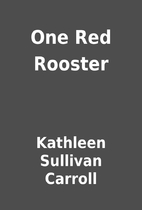 One Red Rooster by Kathleen Sullivan Carroll