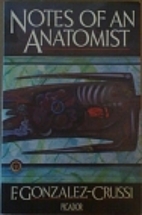 Notes of an Anatomist by F. Gonzalez-Crussi