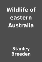 Wildlife of eastern Australia by Stanley…