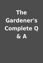 The Gardener's Complete Q & A