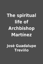 The spiritual life of Archbishop Martínez…
