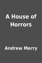 A House of Horrors by Andrew Merry