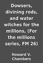 Dowsers, divining rods, and water witches…