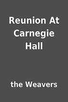 Reunion At Carnegie Hall by the Weavers