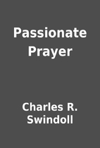 Passionate Prayer by Charles R. Swindoll