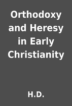 Orthodoxy and Heresy in Early Christianity…