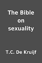 The Bible on sexuality by T.C. De Kruijf