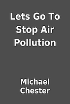Lets Go To Stop Air Pollution by Michael…