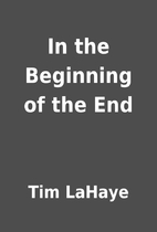 In the Beginning of the End by Tim LaHaye