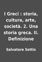 I Greci : storia, cultura, arte, società.…