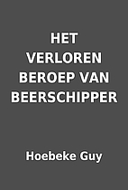 HET VERLOREN BEROEP VAN BEERSCHIPPER by…