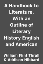 A Handbook to Literature, With an Outline of…