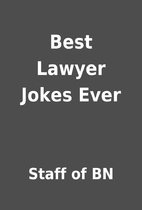 Best Lawyer Jokes Ever by Staff of BN
