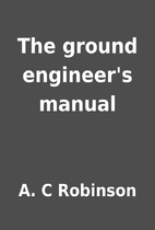 The ground engineer's manual by A. C…