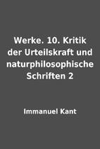 Werke. 10. Kritik der Urteilskraft und…