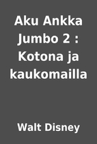 Aku Ankka Jumbo 2 : Kotona ja kaukomailla by…