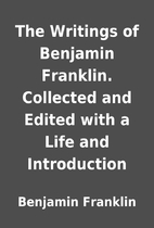The Writings of Benjamin Franklin. Collected…