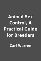 Animal Sex Control, A Practical Guide for…