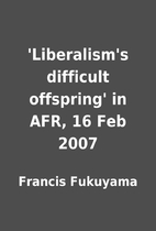 'Liberalism's difficult offspring' in AFR,…