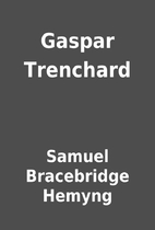 Gaspar Trenchard by Samuel Bracebridge…
