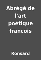 Abrégé de l'art poétique francois by…