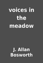 voices in the meadow by J. Allan Bosworth