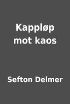 Kappløp mot kaos by Sefton Delmer