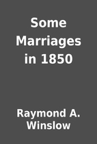 Some Marriages in 1850 by Raymond A. Winslow