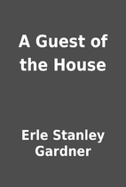 A Guest of the House by Erle Stanley Gardner