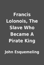 Francis Lolonois, The Slave Who Became A…